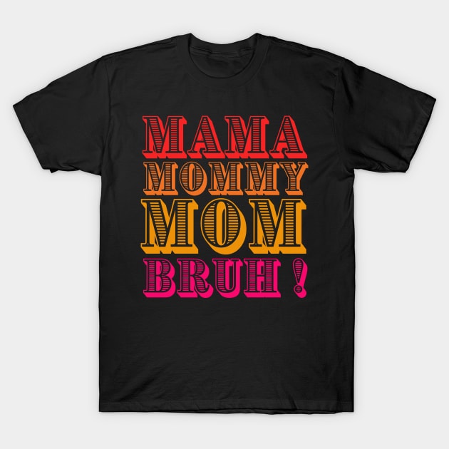 Mama-mommy-mom-burah T-Shirt by Be you outfitters